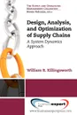 Design, Analysis and Optimization of Supply Chains. A System Dynamics Approach - William R. Killingsworth