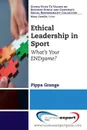 Ethical Leadership in Sport. What.s Your Endgame. - Pippa Grange