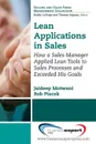 Lean Applications in Sales. How a Sales Manager Applied Lean Tools to Sales Processes and Exceeded His Goals - Jaideep Motwani, Rob Ptacek