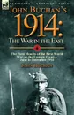 John Buchan.s 1914. the War in the East-the First Months of the First World War on the Eastern Front-June to December 1914 - John Buchan