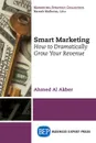 Smart Marketing. How to Dramatically Grow Your Revenue - Ahmed Al Akber