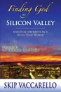 Finding God in Silicon Valley - Spiritual Journeys in a High-Tech World - Skip Vaccarello
