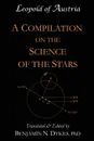 A Compilation on the Science of the Stars - Benjamin N. Dykes, Leopold of Austria