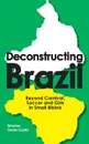 Deconstructing Brazil. Beyond Carnival, Soccer and Girls in Small Bikinis - Simone Torres Costa