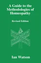 A Guide to the Methdologies of Homeopathy - Ian Watson