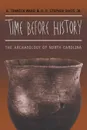 Time before History. The Archaeology of North Carolina - H. Trawick Ward, R. P. Stephen Davis Jr.