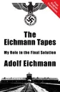 The Eichmann Tapes - Adolf Eichmann, Alexander Jacob