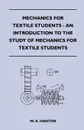 Mechanics for Textile Students - An Introduction to the Study of Mechanics for Textile Students - W. A. Hanton