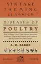 Diseases of Poultry - How to Know Them, Their Causes, Prevention and Cure - Containing Extracts from Livestock for the Farmer and Stock Owner - A H Baker