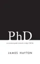 PhD. An uncommon guide to research, writing . PhD life - James Hayton