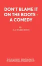 Don.t Blame It On The Boots - A Comedy - N.J. Warburton