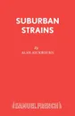 Suburban Strains - Alan Ayckbourn