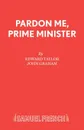 Pardon Me, Prime Minister - Edward Taylor, John Graham