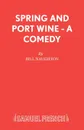 Spring and Port Wine - A Comedy - Bill Naughton