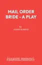 Mail Order Bride - A Play - James Robson