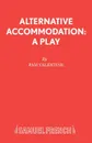 Alternative Accommodation. A Play - Pam Valentine