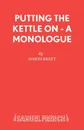 Putting the Kettle On - A Monologue - Simon Brett