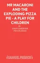 Mr Macaroni and the Exploding Pizza Pie - A Play for Children - John Gardiner, Fiz Coleman