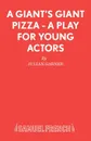 A Giant.s Giant Pizza - A Play for Young Actors - Julian Garner