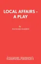 Local Affairs - A Play - Richard Harris