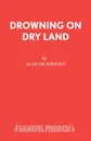 Drowning On Dry Land - Alan Ayckbourn