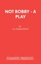 Not Bobby - A Play - N.J. Warburton