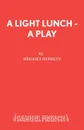 A Light Lunch - A Play - Bridget Derrett