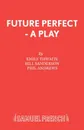 Future Perfect - A Play - Emily Thwaite, Bill Sanderson, Phil Andrews