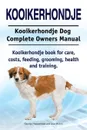 Kooikerhondje. Kooikerhondje Dog Complete Owners Manual. Kooikerhondje book for care, costs, feeding, grooming, health and training. - George Hoppendale, Asia Moore