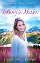 Falling for Alaska - Shannon L Brown