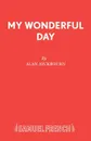 My Wonderful Day - Alan Ayckbourn