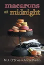 Macarons at Midnight - M.J. O'Shea, Anna Martin