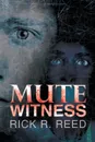 Mute Witness - Rick R. Reed