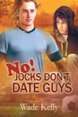 No. Jocks Don.t Date Guys - Wade Kelly