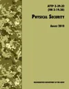 Physical Security. The Official U.S. Army Field Manual ATTP 3-39.32 (FM 3-19.30), August 2010 revision - U.S. Department of the Army, Training and Doctrine Command