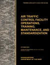 Aviation Traffic Control Facility Operations, Training, Maintenance, and Standardization. The Official U.S. Army Training Circular Tc 3-04.81 - U. S. Army Training and Doctrine Command, Army Aviation Center of Excellence, U. S. Department of the