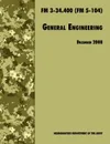 General Engineering. The Official U.S. Army Field Manual FM 3-34.400 (FM 5-104), 2008 revision - U.S. Department of the Army, U.S. Army Engineer School, Training and Doctrine Command