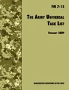 The Army Universal Task List. The Official U.S. Army Field Manual  FM 7-15 (Incorporating change 4, October 2010) - U.S. Department of the Army, Army Training and Doctrine Command