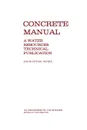 Concrete Manual. A Manual for the Control of Concrete Construction (A Water Resources Technical Publication series, Eighth edition) - Bureau of Reclamation, U.S. Department of the Interior