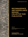 Recconnaisance and Surveillance Brigade Collective Task Publication. The official U.S. Army Training Circular TC 3-55.1 (June 2011) - U.S. Army Training and Doctrine Command, Army Maneuver Center of Excellence, U.S. Department of the A