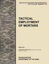 Tactical Employment of Mortars. The official U.S. Army Tactics, Techniques, and Procedures manual ATTP 3-21.90 (FM 7-90)/MCWP 3-15.2 (April 2011) - U.S. Army Training and Doctrine Command, Army Maneuver Center of Excellence, U.S. Department of the A