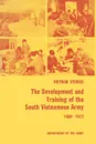 The Development and Training of the South Vietnamese Army 1950-1972 - James L. Collins, United States Department of the Army