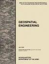Geospatial Engineering. The Official U.S. Army Tactics, Techniques, and Procedures Manual Attp 3-34.80 (FM 3-34.230, FM 5-33, and Tc 5-230), J - U. S. Army Training and Doctrine Command, U. S. Department of the Army