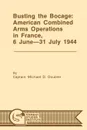 Busting the Bocage. American Combined Operations in France, 6 June -31 July 1944 - Michael D. Doubler, Combat Studies Institute