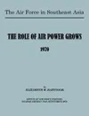 The Air Force in Southeast Asia. The Role of the Air Force Grows 1970 - E H Hartsook, U.S. Office of Air Force History