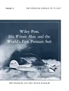 Wiley Post, His Winnie Mae, and the World.s First Pressure Suit - Bobby H. Johnson, Stanley R. Mohler, Smithsonian Air and Space Museum