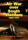 Air War over South Vietnam 1968-1975 - Bernard C. Nalty, Air Force History Museums Program