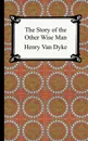 The Story of the Other Wise Man - Henry Van Dyke