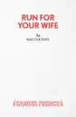 Run For Your Wife - A Comedy - Ray Cooney