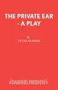 The Private Ear - A Play - Peter Shaffer